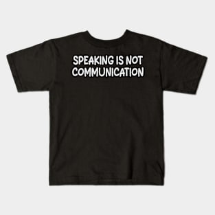 speaking is not communication Kids T-Shirt